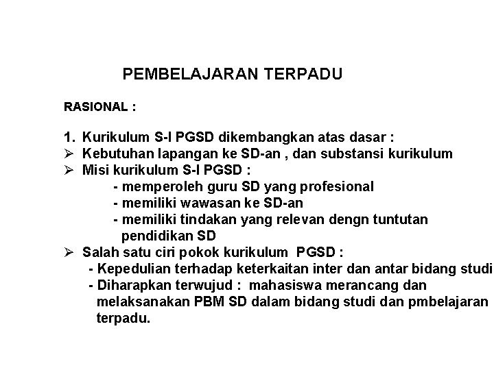 PEMBELAJARAN TERPADU RASIONAL : 1. Kurikulum S-I PGSD dikembangkan atas dasar : Ø Kebutuhan
