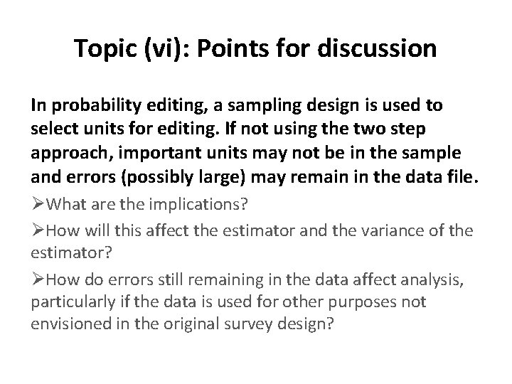 Topic (vi): Points for discussion In probability editing, a sampling design is used to