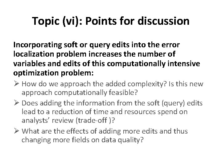 Topic (vi): Points for discussion Incorporating soft or query edits into the error localization