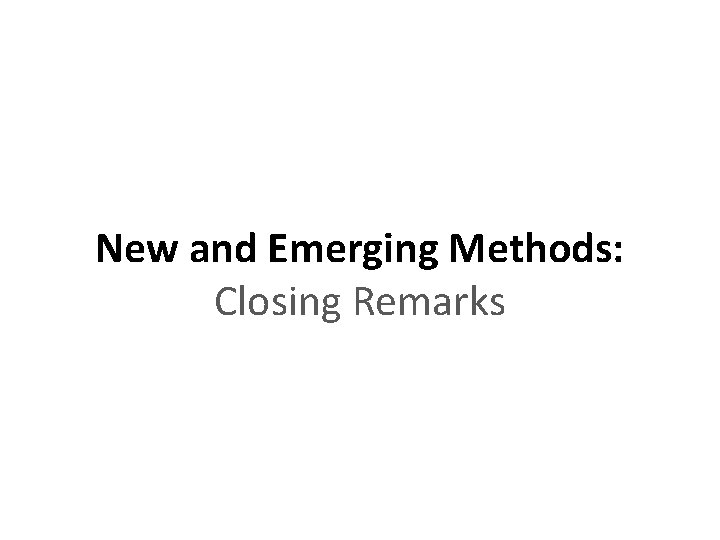 New and Emerging Methods: Closing Remarks 