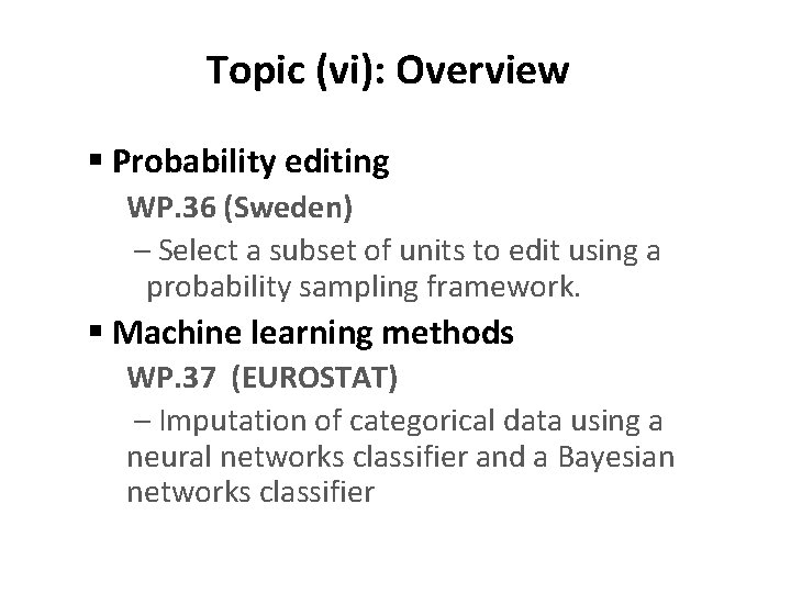 Topic (vi): Overview § Probability editing WP. 36 (Sweden) – Select a subset of