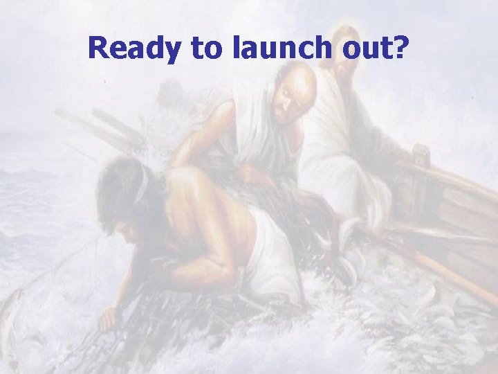 Ready to launch out? 