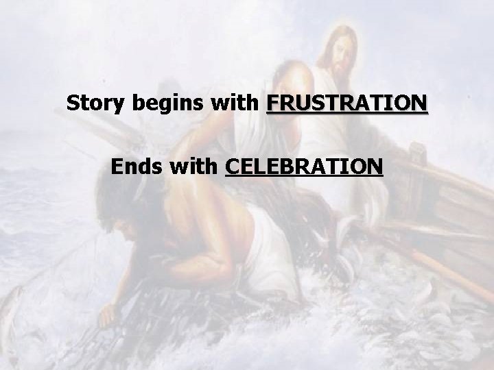 Story begins with FRUSTRATION Ends with CELEBRATION 