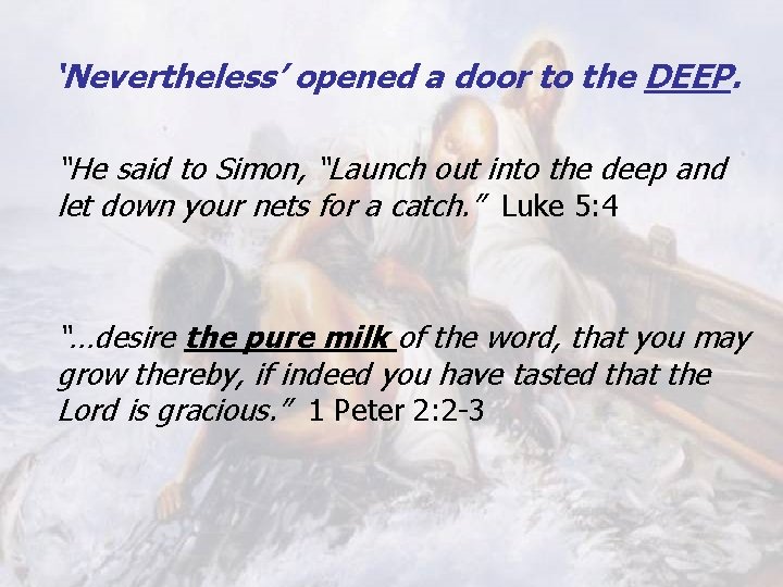 ‘Nevertheless’ opened a door to the DEEP. “He said to Simon, “Launch out into