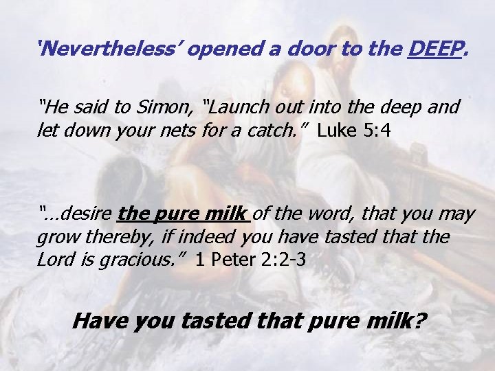 ‘Nevertheless’ opened a door to the DEEP. “He said to Simon, “Launch out into