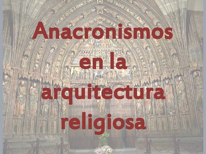 Anacronismos en la arquitectura religiosa 