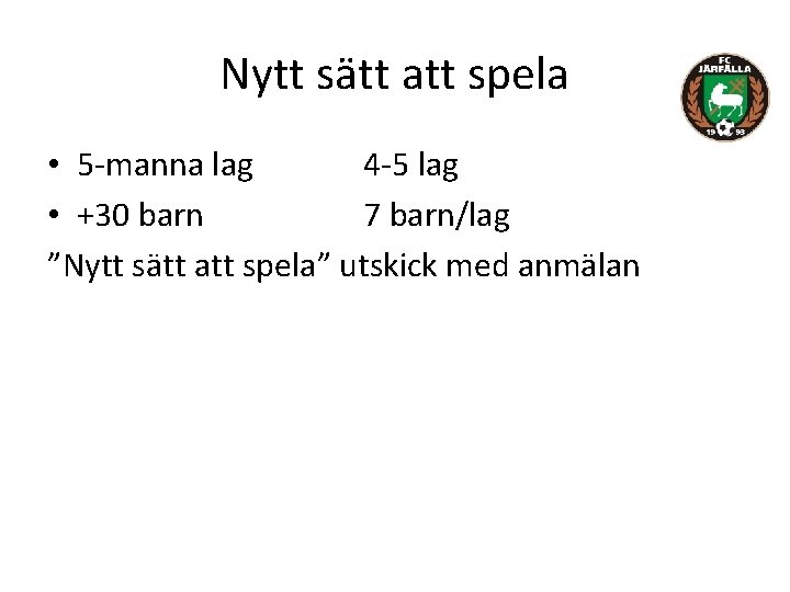 Nytt sätt att spela • 5 -manna lag 4 -5 lag • +30 barn