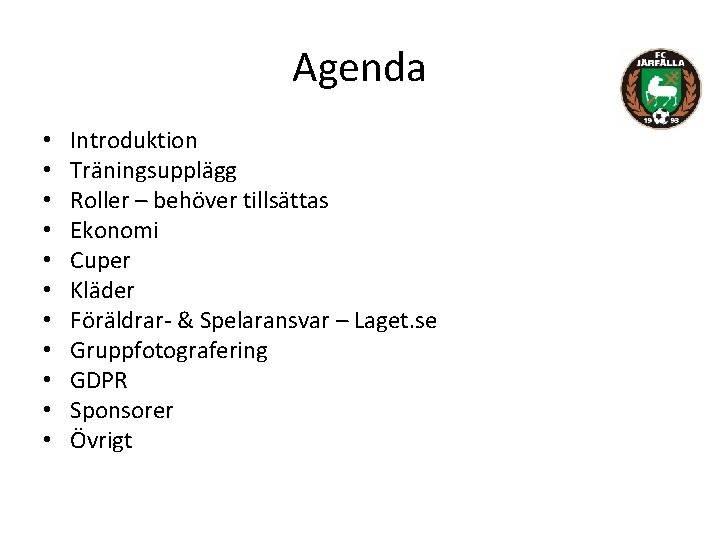 Agenda • • • Introduktion Träningsupplägg Roller – behöver tillsättas Ekonomi Cuper Kläder Föräldrar-