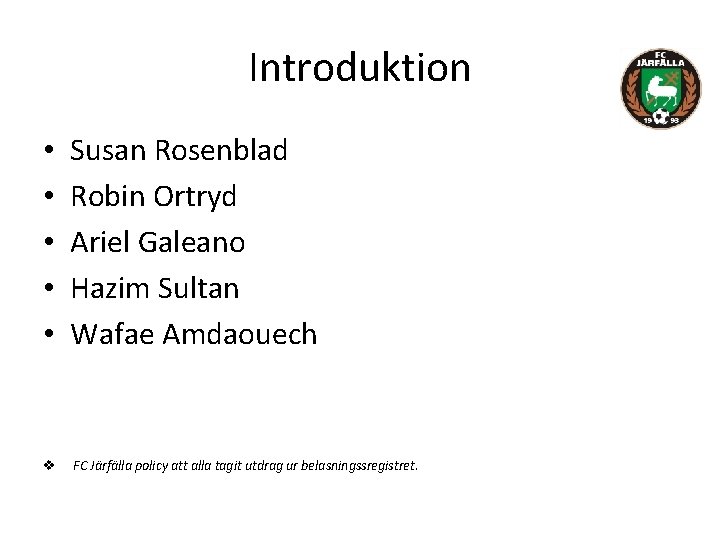 Introduktion • • • Susan Rosenblad Robin Ortryd Ariel Galeano Hazim Sultan Wafae Amdaouech