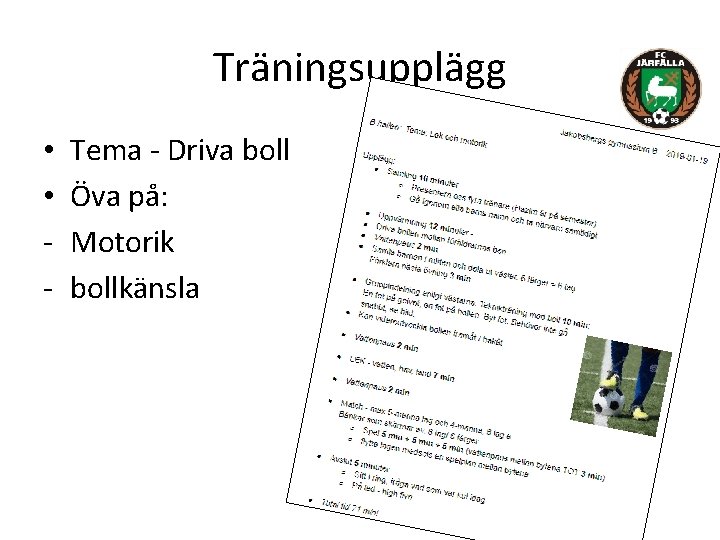 Träningsupplägg • • - Tema - Driva boll Öva på: Motorik bollkänsla 