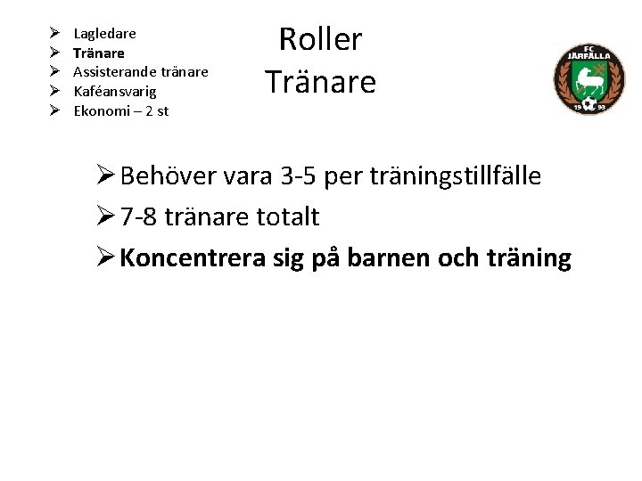 Ø Ø Ø Lagledare Tränare Assisterande tränare Kaféansvarig Ekonomi – 2 st Roller Tränare