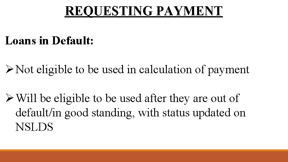 REQUESTING PAYMENT Loans in Default: Ø Not eligible to be used in calculation of
