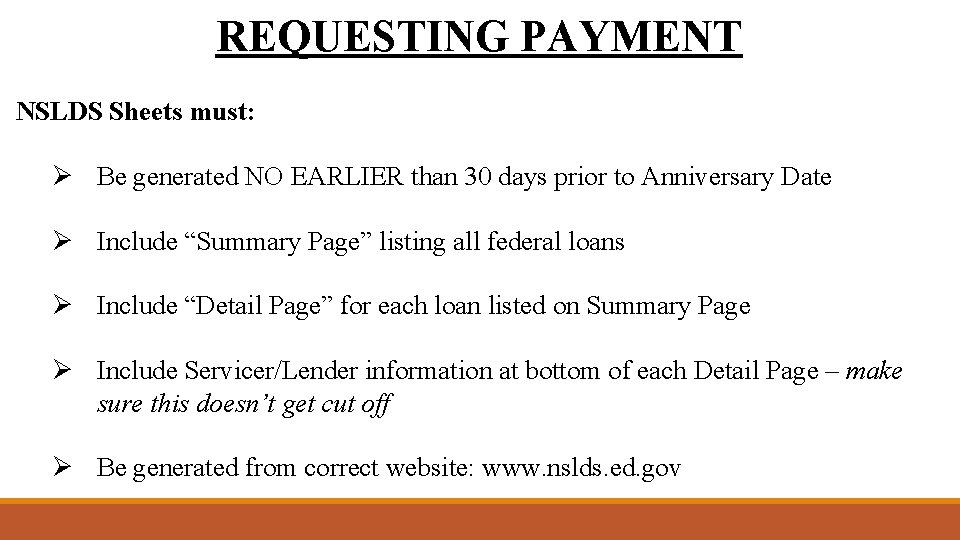 REQUESTING PAYMENT NSLDS Sheets must: Ø Be generated NO EARLIER than 30 days prior