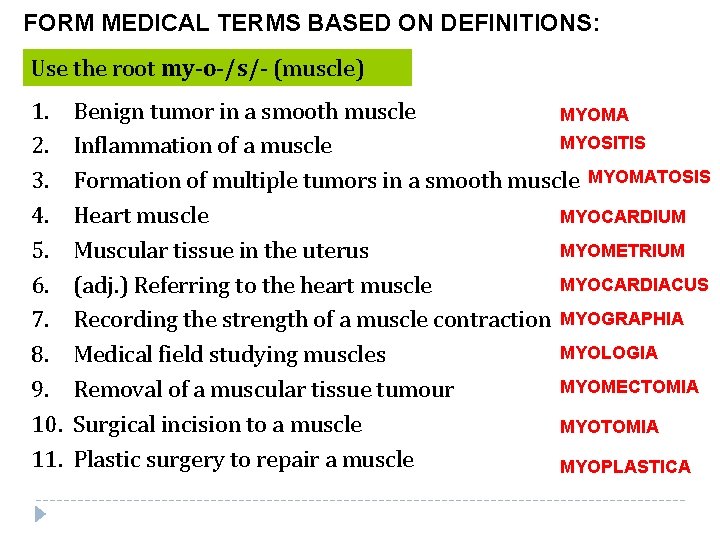 FORM MEDICAL TERMS BASED ON DEFINITIONS: Use the root my-o-/s/- (muscle) 1. 2. 3.