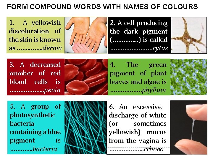 FORM COMPOUND WORDS WITH NAMES OF COLOURS 1. A yellowish discoloration of the skin