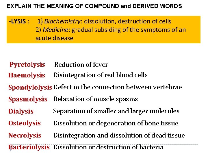 EXPLAIN THE MEANING OF COMPOUND and DERIVED WORDS -LYSIS : 1) Biochemistry: dissolution, destruction