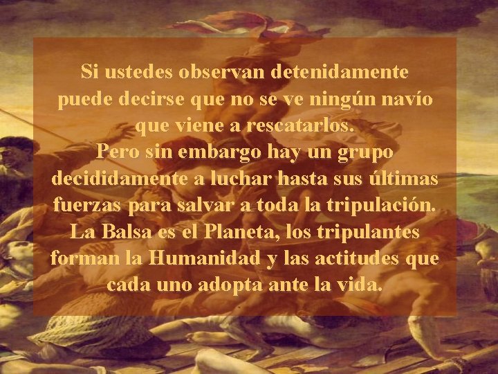 Si ustedes observan detenidamente puede decirse que no se ve ningún navío que viene
