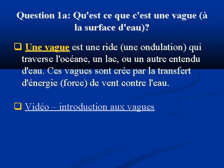 Question 1 a: Qu'est ce que c'est une vague (à la surface d'eau)? Une