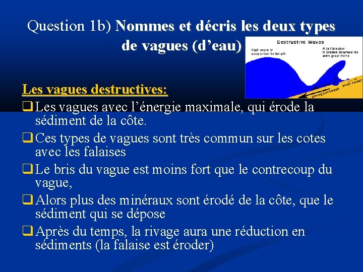 Question 1 b) Nommes et décris les deux types de vagues (d’eau) Les vagues