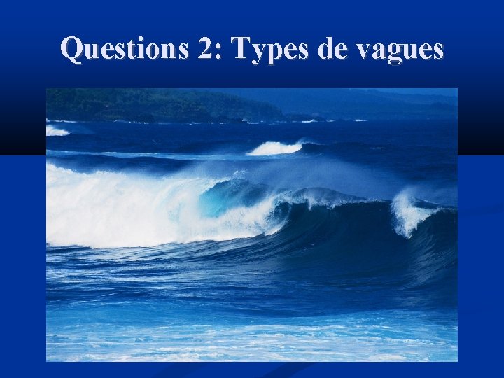 Questions 2: Types de vagues 