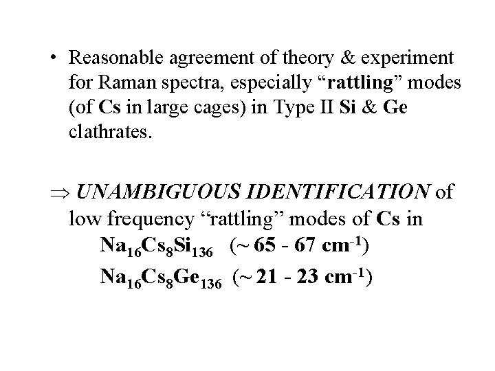  • Reasonable agreement of theory & experiment for Raman spectra, especially “rattling” modes