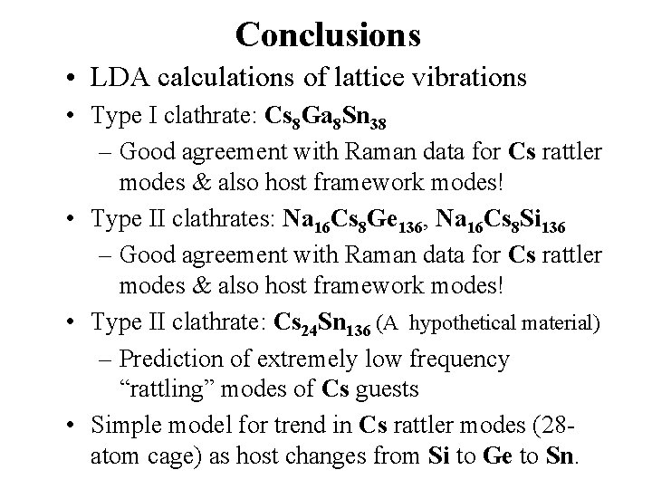 Conclusions • LDA calculations of lattice vibrations • Type I clathrate: Cs 8 Ga