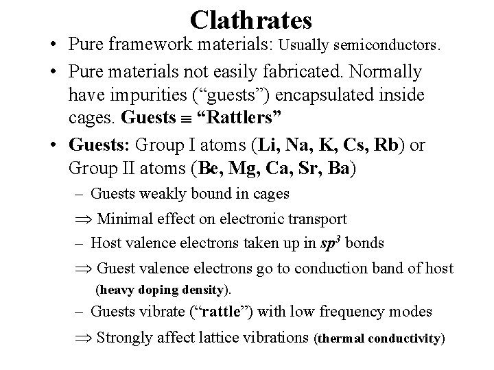 Clathrates • Pure framework materials: Usually semiconductors. • Pure materials not easily fabricated. Normally