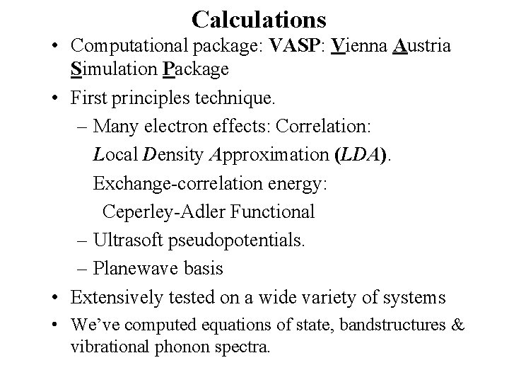 Calculations • Computational package: VASP: Vienna Austria Simulation Package • First principles technique. –