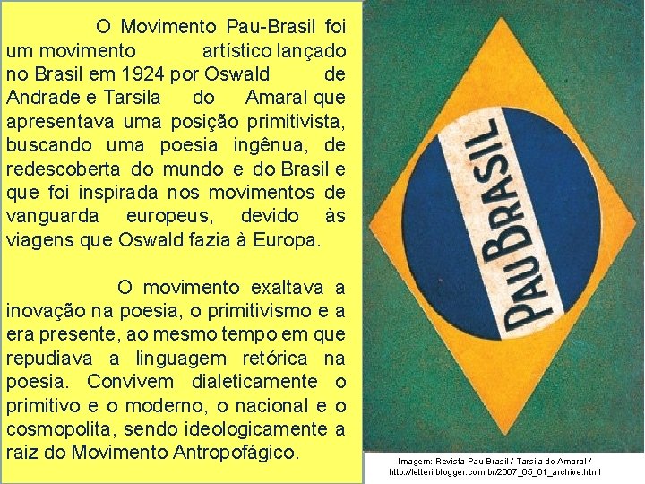  O Movimento Pau-Brasil foi um movimento artístico lançado no Brasil em 1924 por
