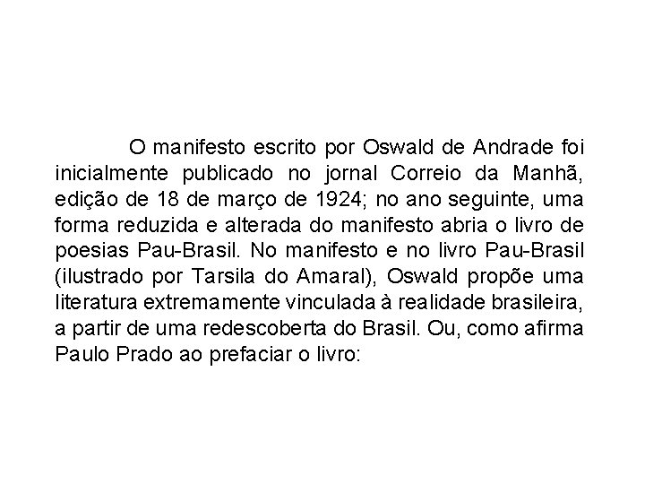  O manifesto escrito por Oswald de Andrade foi inicialmente publicado no jornal Correio