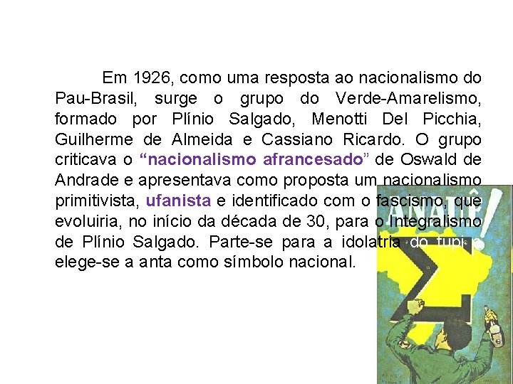  Em 1926, como uma resposta ao nacionalismo do Pau-Brasil, surge o grupo do