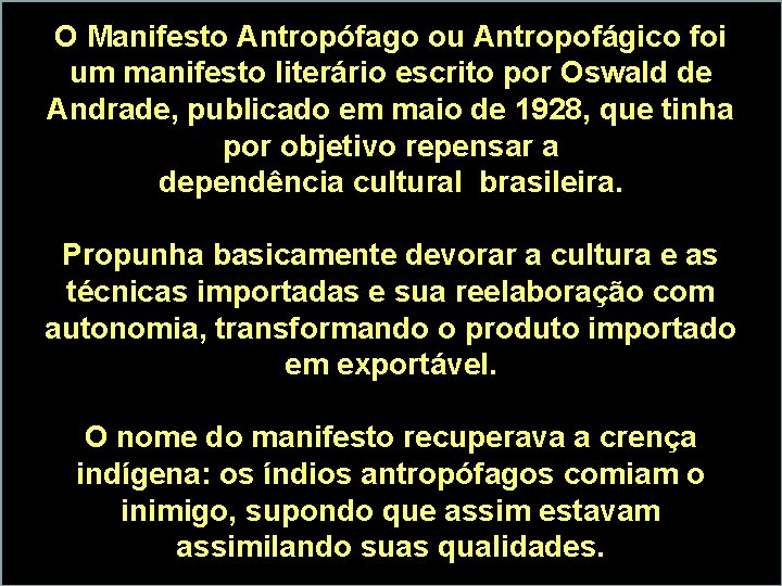 O Manifesto Antropófago ou Antropofágico foi um manifesto literário escrito por Oswald de Andrade,