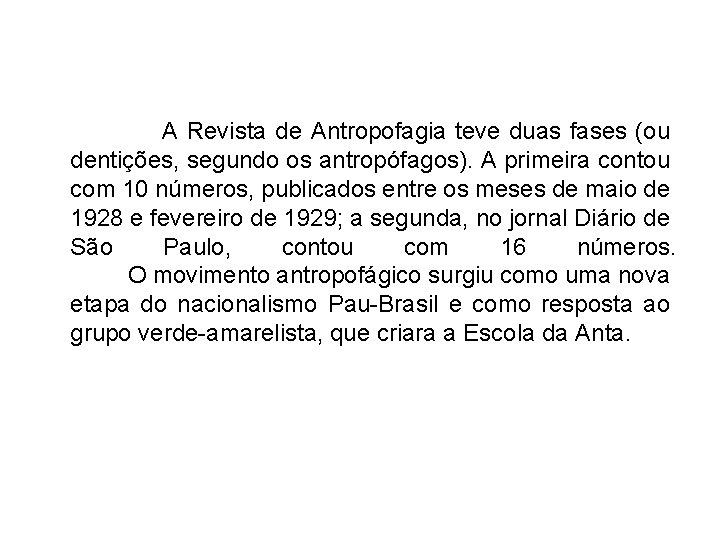  A Revista de Antropofagia teve duas fases (ou dentições, segundo os antropófagos). A