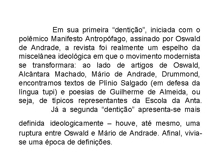  Em sua primeira “dentição”, iniciada com o polêmico Manifesto Antropófago, assinado por Oswald