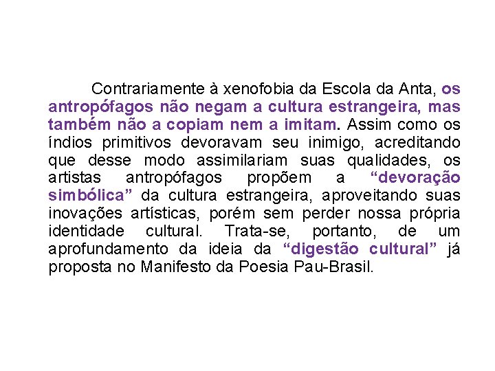  Contrariamente à xenofobia da Escola da Anta, os antropófagos não negam a cultura