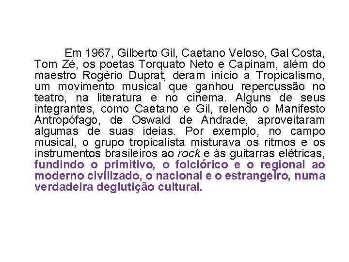  Em 1967, Gilberto Gil, Caetano Veloso, Gal Costa, Tom Zé, os poetas Torquato