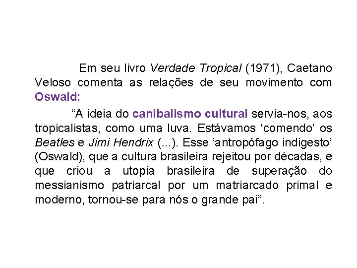  Em seu livro Verdade Tropical (1971), Caetano Veloso comenta as relações de seu