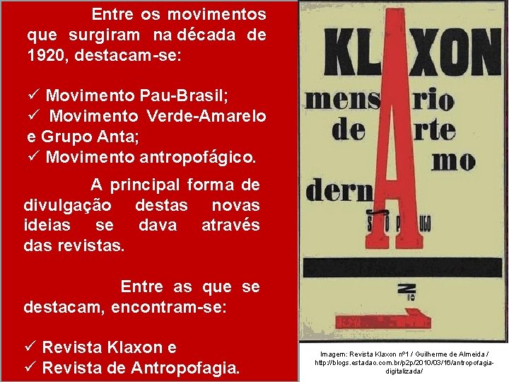  Entre os movimentos que surgiram na década de 1920, destacam-se: ü Movimento Pau-Brasil;