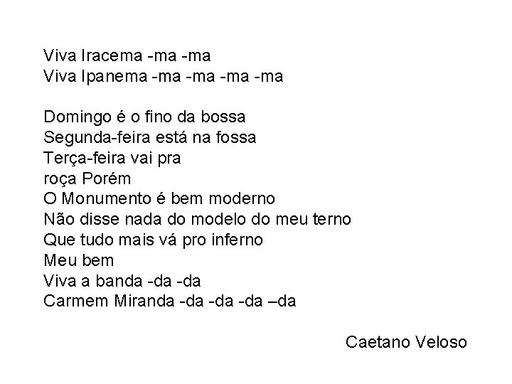 Viva Iracema -ma Viva Ipanema -ma -ma Domingo é o fino da bossa Segunda-feira