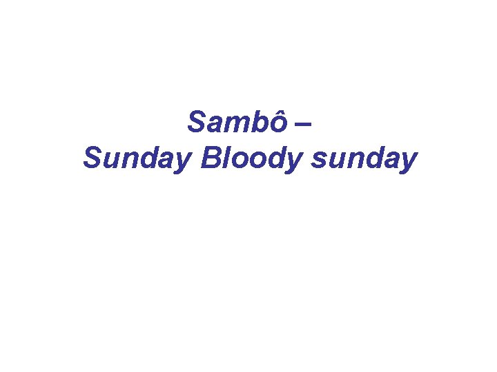 Sambô – Sunday Bloody sunday 