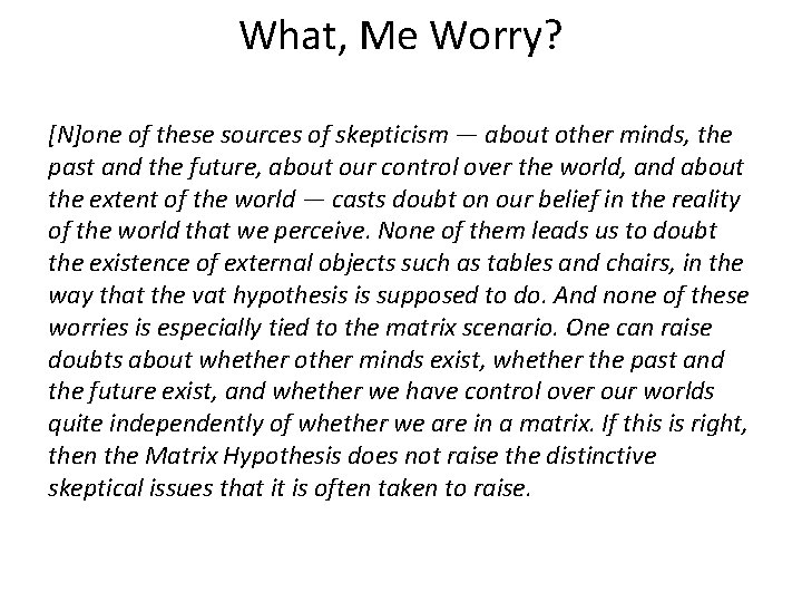 What, Me Worry? [N]one of these sources of skepticism — about other minds, the