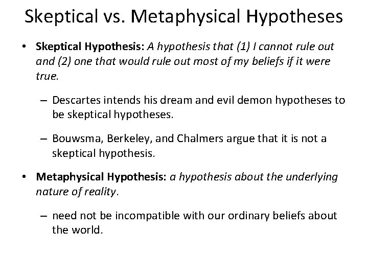 Skeptical vs. Metaphysical Hypotheses • Skeptical Hypothesis: A hypothesis that (1) I cannot rule