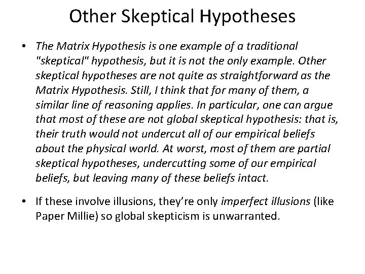 Other Skeptical Hypotheses • The Matrix Hypothesis is one example of a traditional "skeptical"