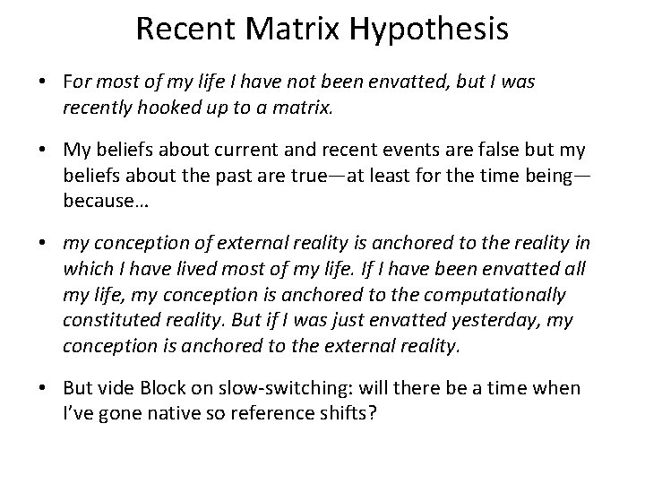 Recent Matrix Hypothesis • For most of my life I have not been envatted,