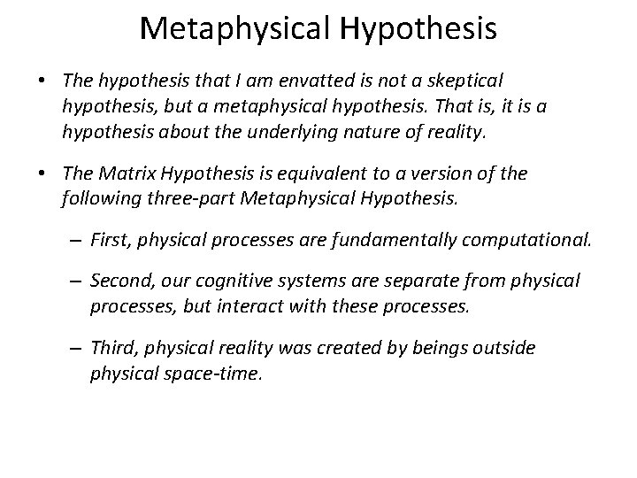 Metaphysical Hypothesis • The hypothesis that I am envatted is not a skeptical hypothesis,