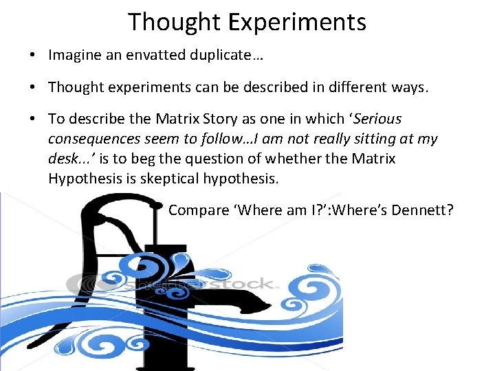 Thought Experiments • Imagine an envatted duplicate… • Thought experiments can be described in