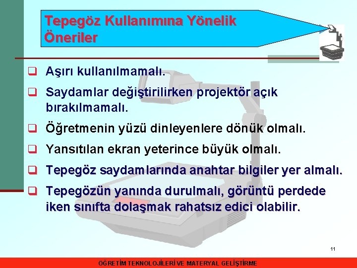 Tepegöz Kullanımına Yönelik Öneriler q Aşırı kullanılmamalı. q Saydamlar değiştirilirken projektör açık bırakılmamalı. q