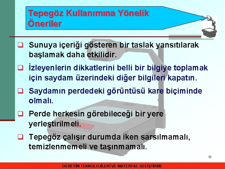 Tepegöz Kullanımına Yönelik Öneriler q Sunuya içeriği gösteren bir taslak yansıtılarak başlamak daha etkilidir.