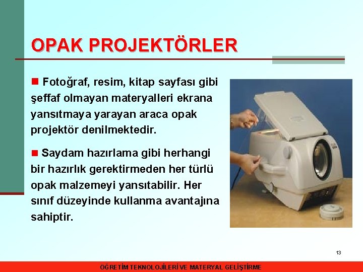 OPAK PROJEKTÖRLER n Fotoğraf, resim, kitap sayfası gibi şeffaf olmayan materyalleri ekrana yansıtmaya yarayan