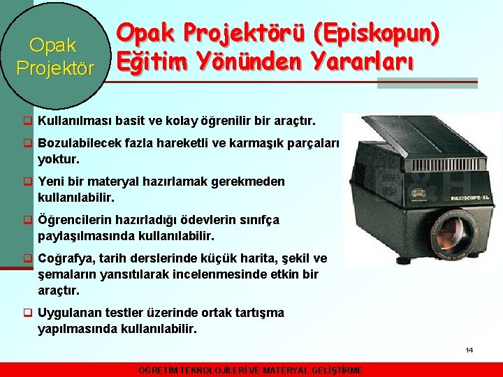 Opak Projektörü (Episkopun) Opak Projektör Eğitim Yönünden Yararları q Kullanılması basit ve kolay öğrenilir